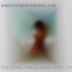 Big kinky family black cock interracial.