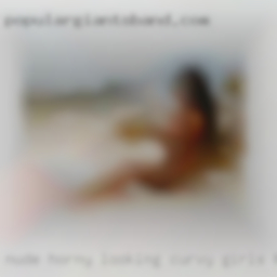 Nude horny looking curvy girls hasrdly.